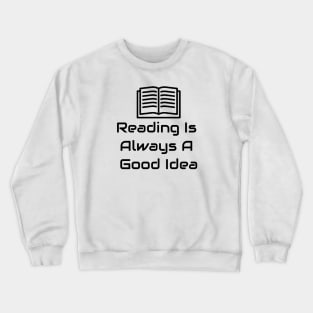 Reading Is Always A Good Idea Crewneck Sweatshirt